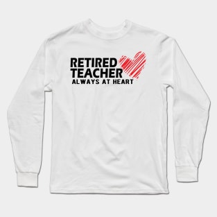 Retired Teacher Always at heart Long Sleeve T-Shirt